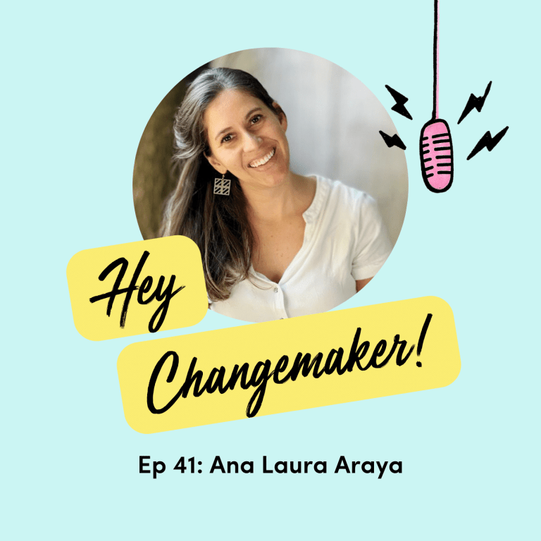 Hey Changemaker! cover image for episode 41 with Ana Laura Araya, co-founder Soy Niña