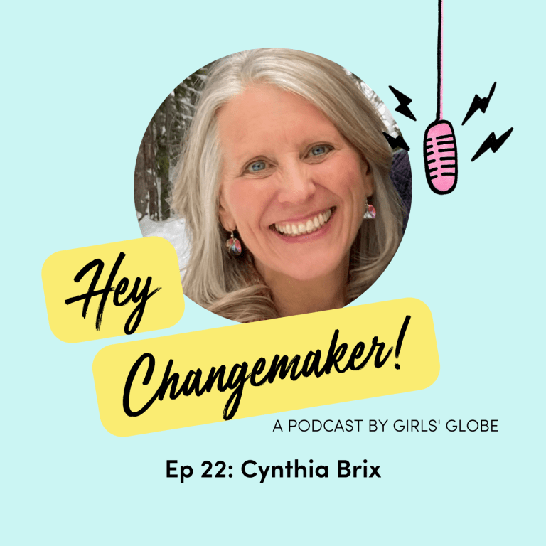 A round framed photo of Cynthia Brix who is smiling at the camera. Around the portrait is aturquoise background and the text Hey Changemaker! A Podcast by Girls' Globe Ep 22: Cynthia Brix, and a hanging illustrated microphone in the top right corner.