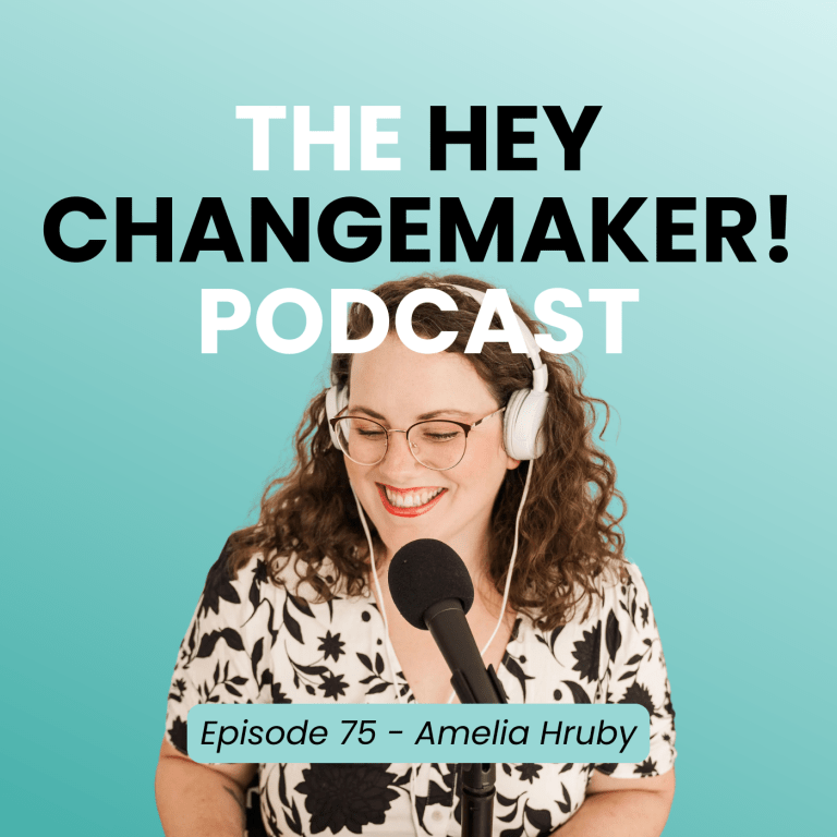 Amelia Hruby - Episode 75 of the Hey Changemaker! Podcast, cover image with a photo of Amelia Hruby speaking into a microphone wearing headphones, with a green background